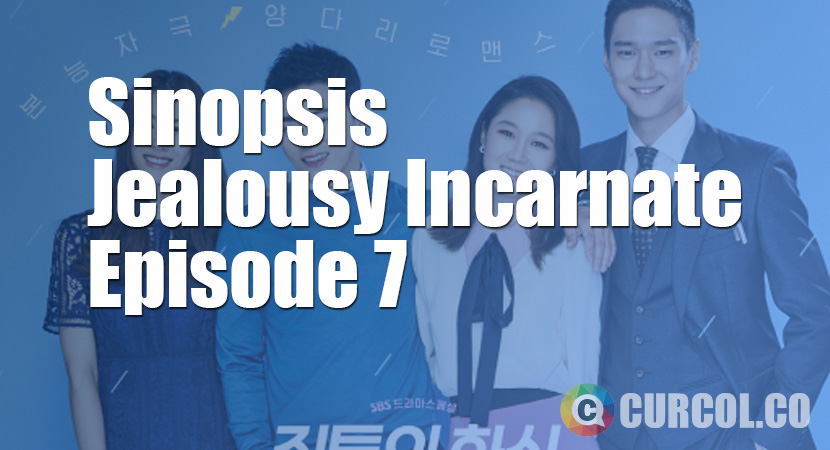 Sinopsis Jealousy Incarnate Episode 7 