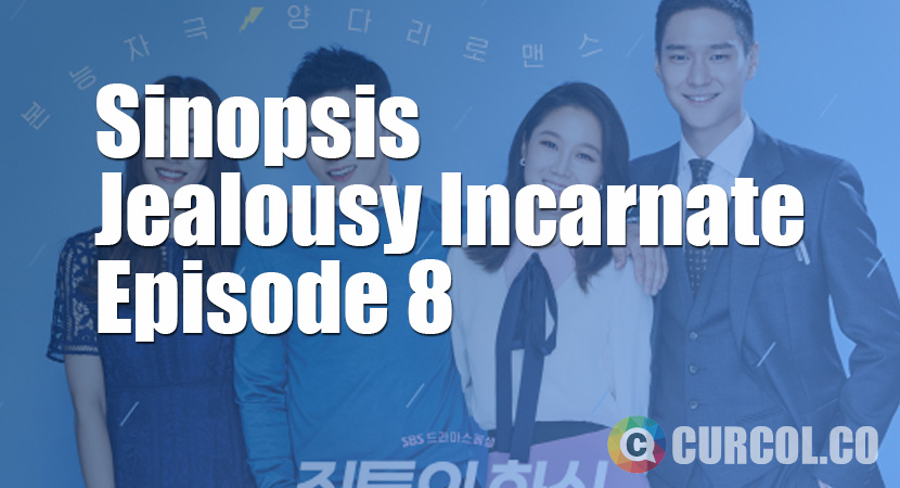 Sinopsis Jealousy Incarnate Episode 8 