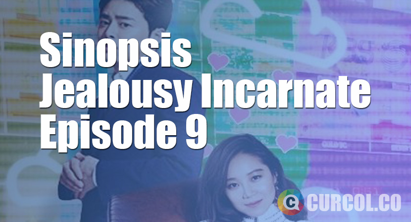 Sinopsis Jealousy Incarnate Episode 9 