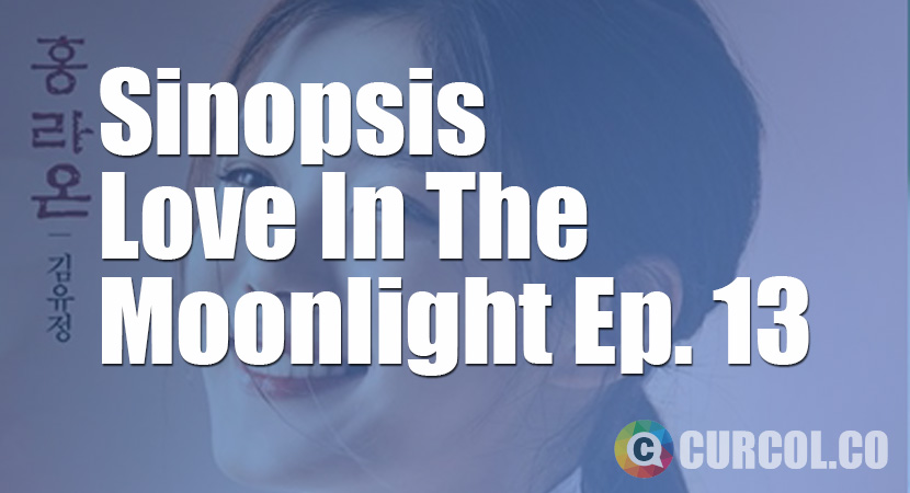 Sinopsis Love In The Moonlight Episode 13 