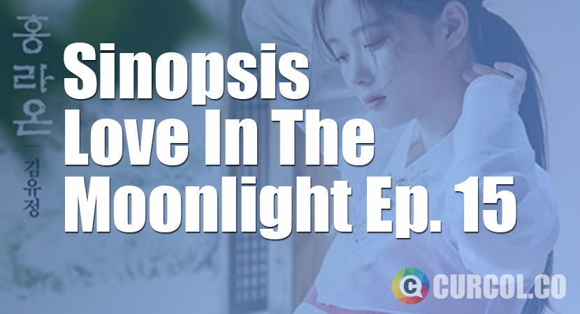 Sinopsis Love In The Moonlight Episode 15 