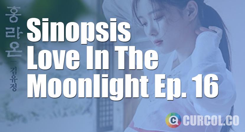 Sinopsis Love In The Moonlight Episode 16 