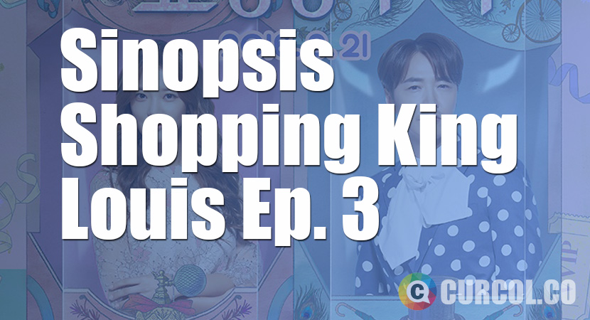 Sinopsis Shopping King Louis Episode 3 