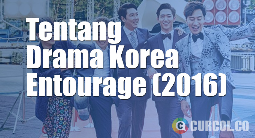 Tentang Drama Korea Entourage (2016)