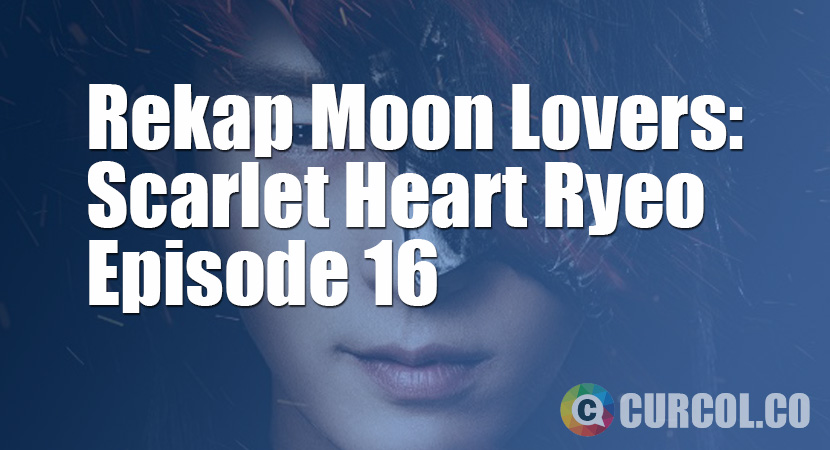 Rekap Sinopsis Moon Lovers: Scarlet Heart Ryeo Episode 16