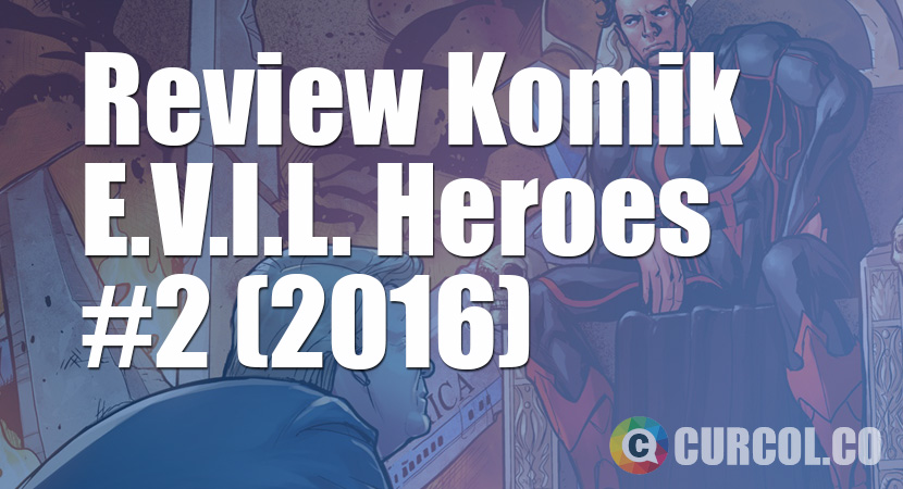 Review Komik E.V.I.L. Heroes #2 (2016)