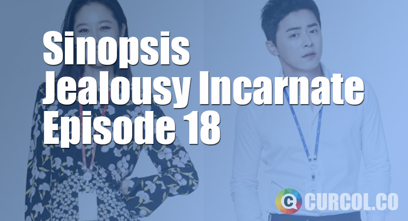 Sinopsis Jealousy Incarnate Episode 18 