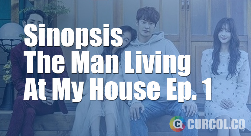 Sinopsis Man Living At My House Episode 1 