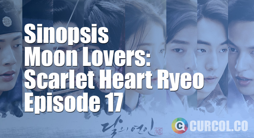 Rekap Sinopsis Moon Lovers: Scarlet Heart Ryeo Episode 17 