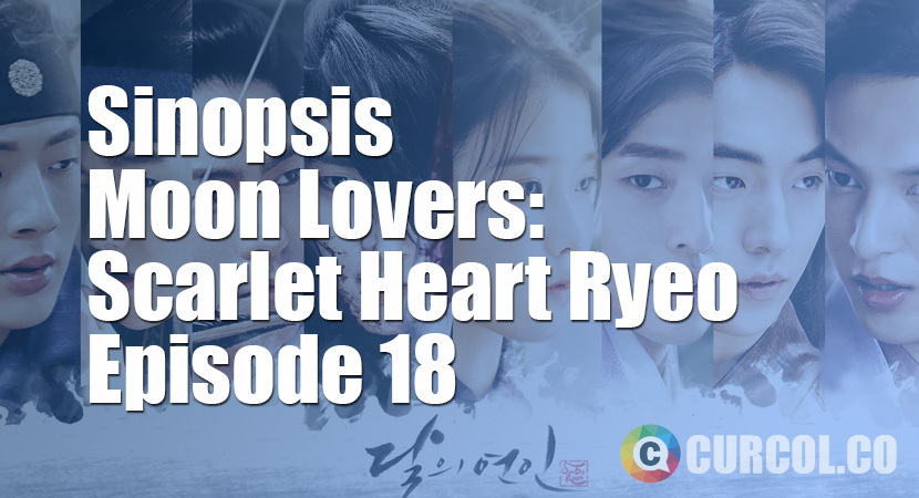 Rekap Sinopsis Moon Lovers: Scarlet Heart Ryeo Episode 18 