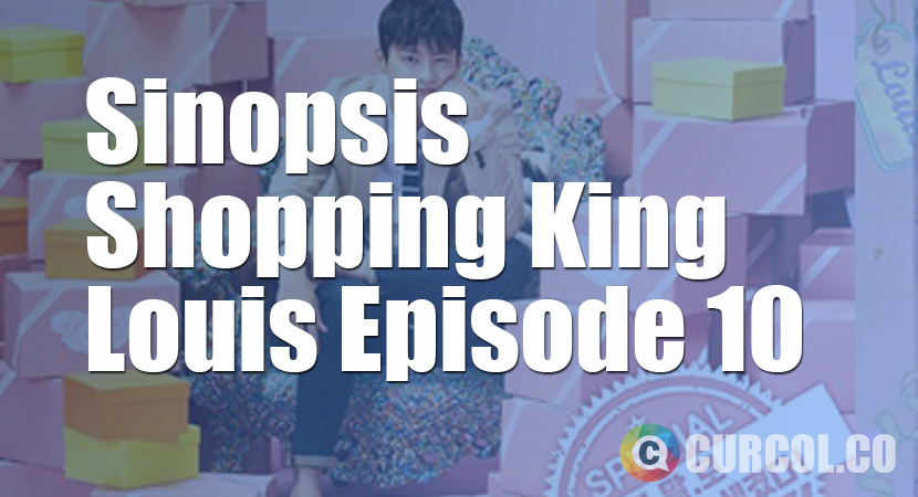 Rekap Sinopsis Shopping King Louis Episode 11 