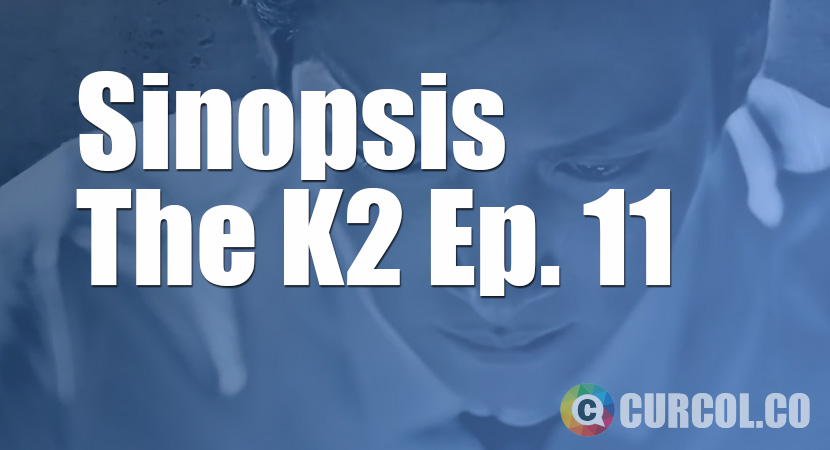 Sinopsis The K2 Episode 11 