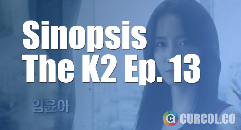 Sinopsis The K2 Episode 13 