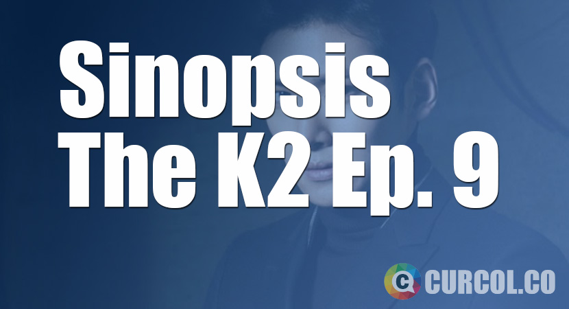 Sinopsis The K2 Episode 9 