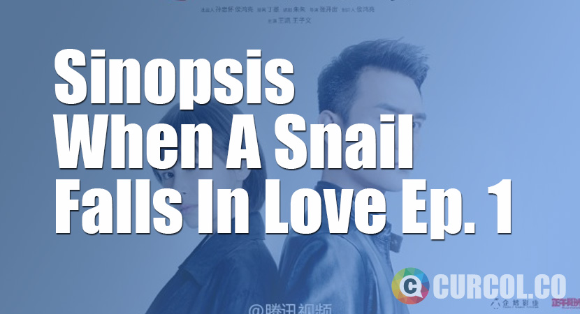 Sinopsis When A Snail Falls In Love Episode 1 (2016)