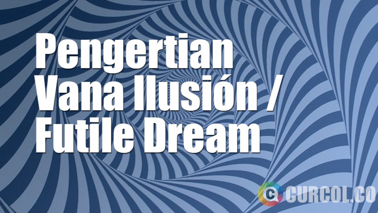 Pengertian Vana Ilusion Futile Dream pengertian vana ilusion futile dream