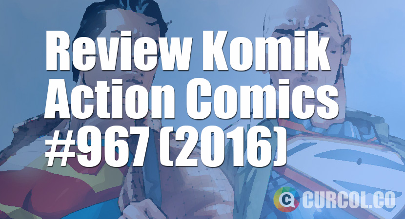 Review Komik Action Comics #967 (2016)