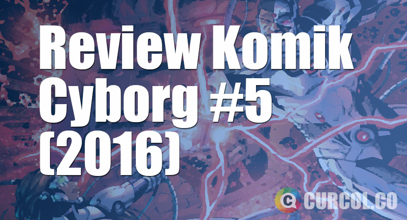 Review Komik Cyborg #5 (2016)
