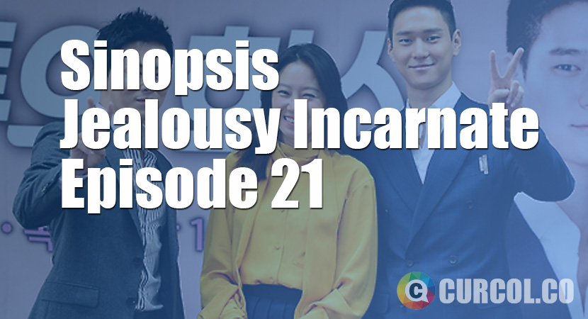 Sinopsis Jealousy Incarnate Episode 21 