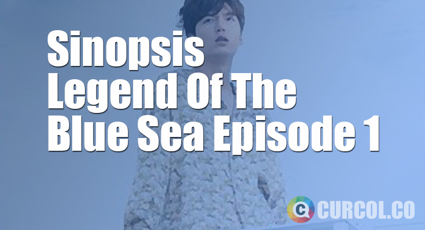 Sinopsis The Legend Of The Blue Sea Episode 1 