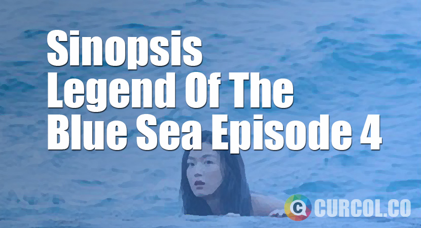 Sinopsis The Legend Of The Blue Sea Episode 4 