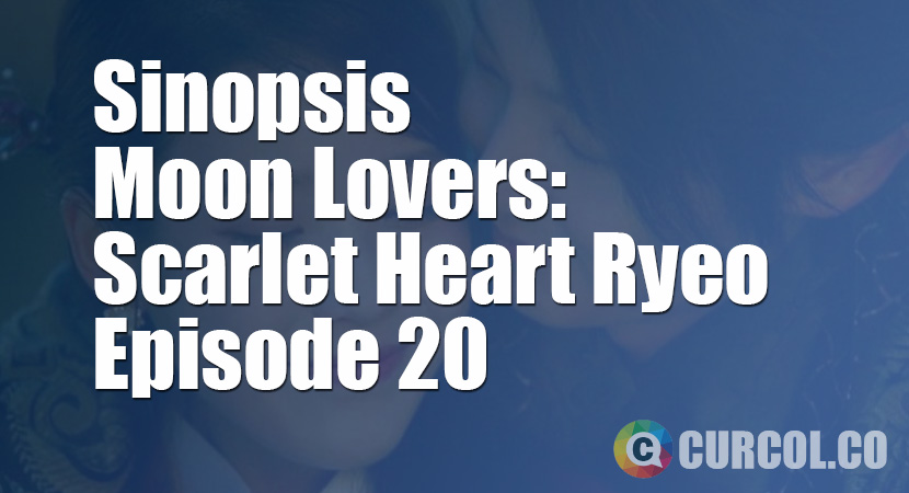 Rekap Sinopsis Moon Lovers: Scarlet Heart Ryeo Episode 20 *TAMAT* (1 November 2016)