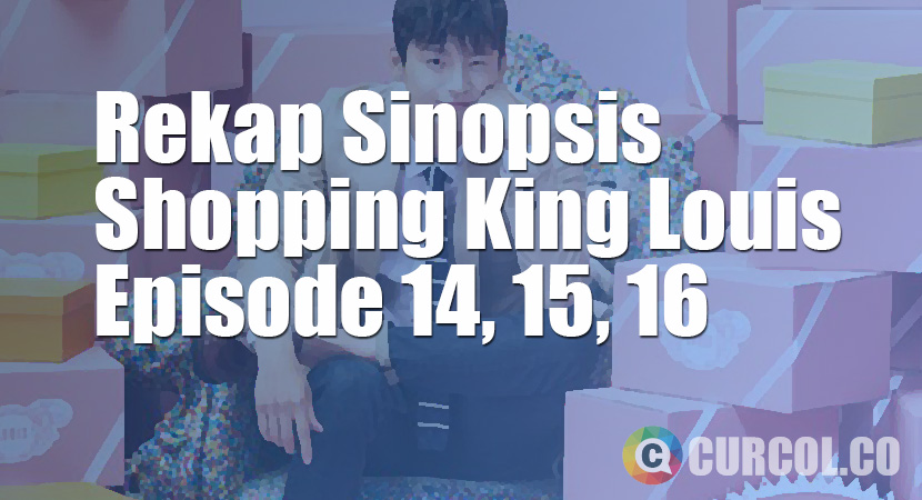 Rekap Sinopsis Shopping King Louis Episode 14, 15, 16 *TAMAT* (2016)