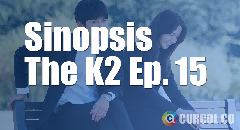 Rekap Sinopsis The K2 Episode 15 