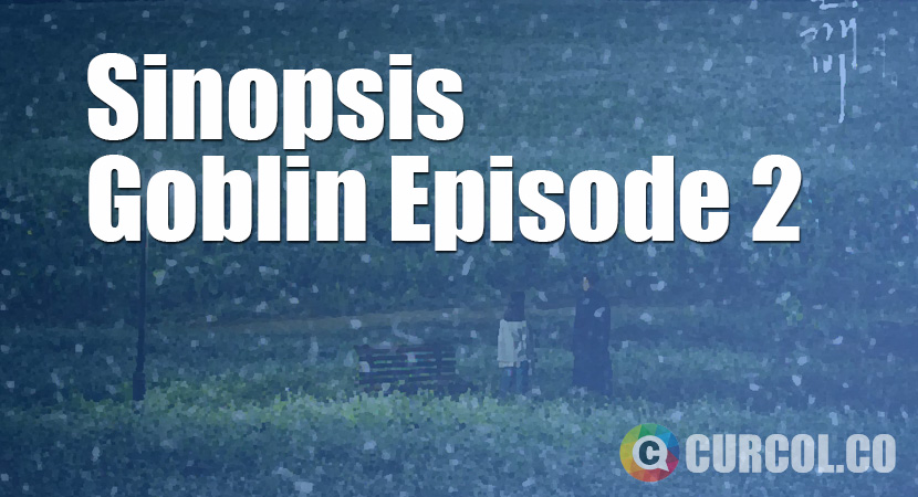 Rekap Sinopsis Goblin Episode 2 