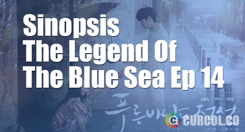 Rekap Sinopsis The Legend Of The Blue Sea Episode 14 