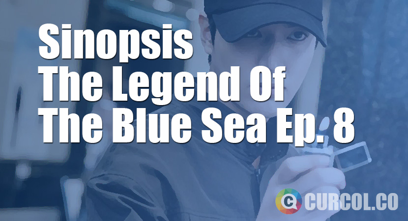 Rekap Sinopsis The Legend Of The Blue Sea Episode 8 