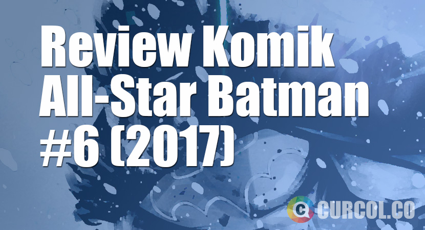 Review Komik All-Star Batman #6 (2017)