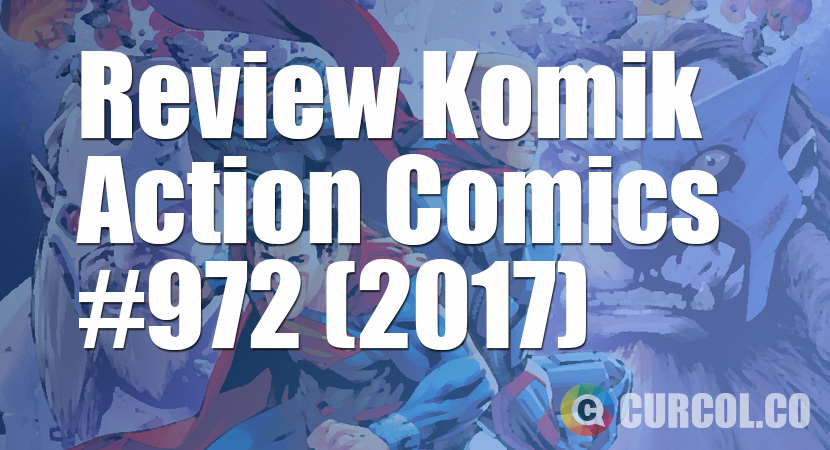 Review Komik Action Comics #972 (2017)