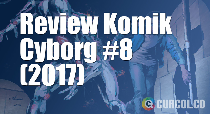 Review Komik Cyborg #8 (2017)