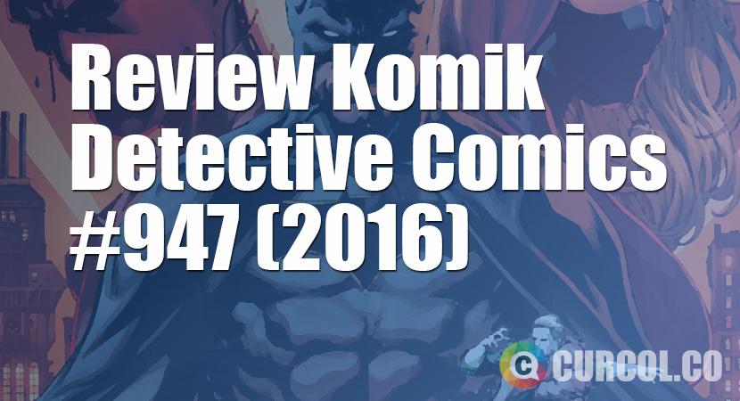 Review Komik Detective Comics #947 (2016)