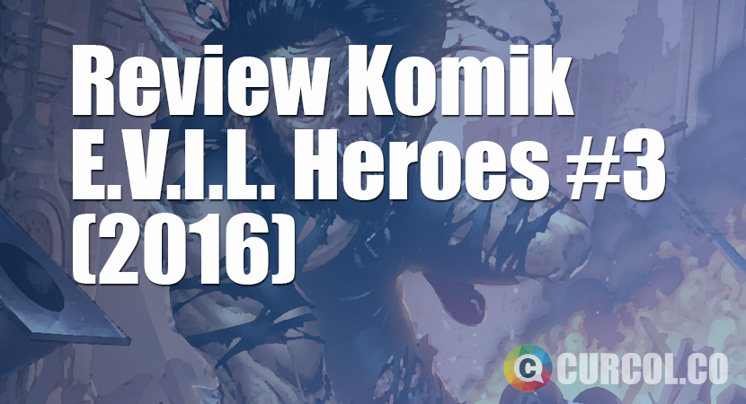 Review Komik E.V.I.L. Heroes #3 (2016)