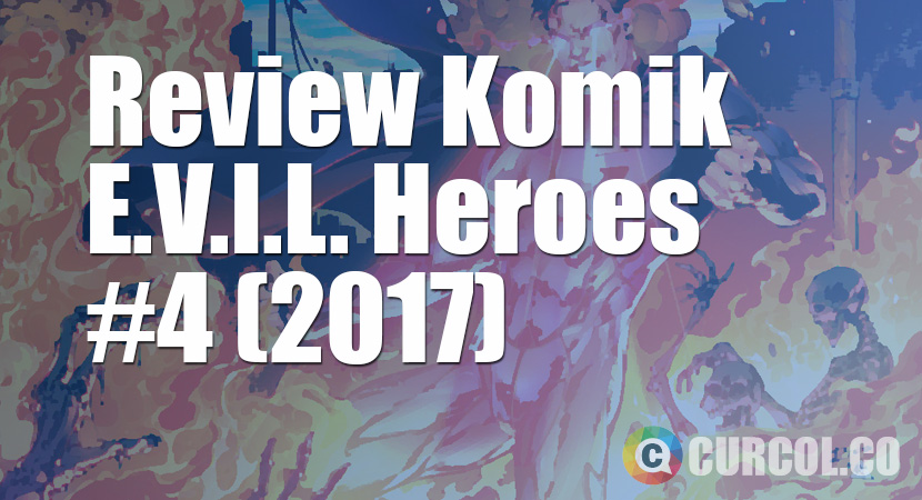 Review Komik E.V.I.L. Heroes #4 (2017)