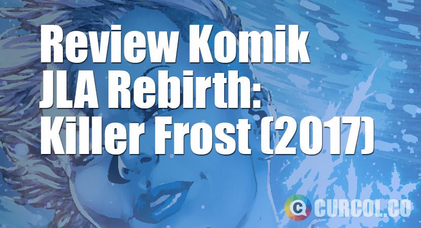Review Komik Justice League of America: Killer Frost Rebirth #1 (2017)