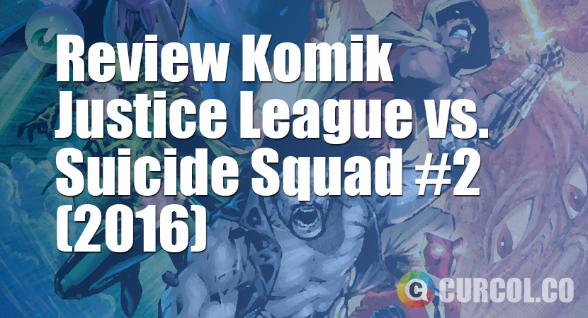 Review Komik Justice League vs. Suicide Squad #2 (2016)