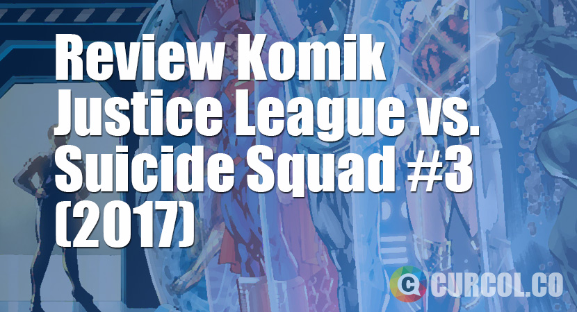 Review Komik Justice League vs. Suicide Squad #3 (2017)