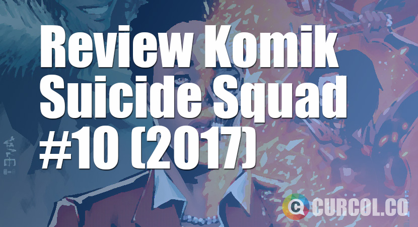 Review Komik Suicide Squad #10 (2017)