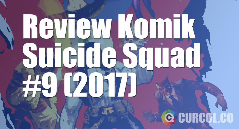 Review Komik Suicide Squad #9 (2017)