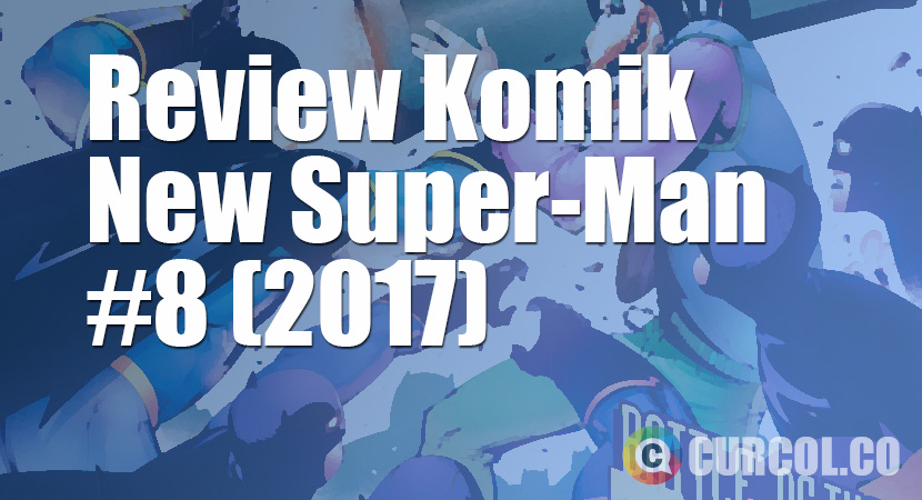 Review Komik New Super-Man #8 (2017)