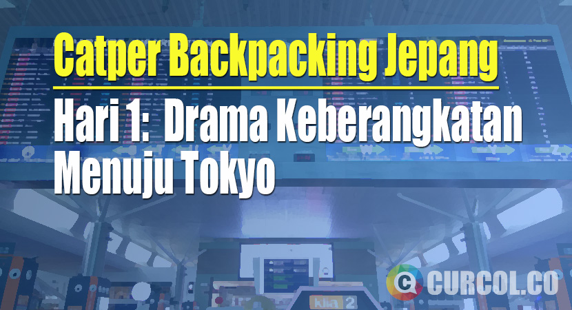 [Backpacking Jepang] Hari 1: Drama Keberangkatan Menuju Tokyo