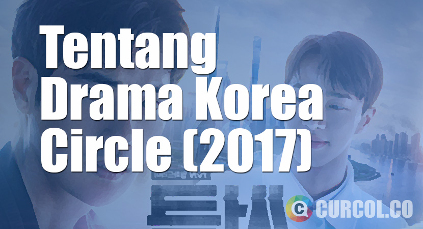 Tentang Drama Korea Circle (tvN, 2017)