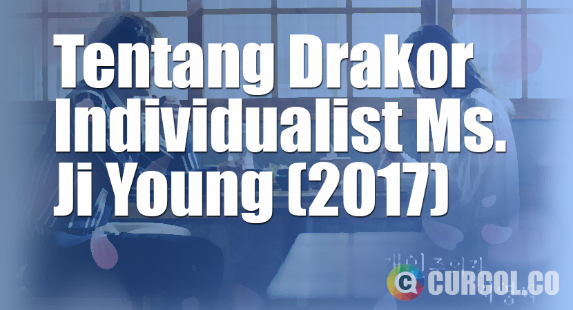 Tentang Drama Korea Individualist Ms. Ji-Young (2017)