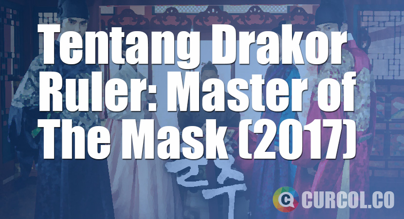 Tentang Drama Korea Ruler: Master of The Mask (MBC, 2017)