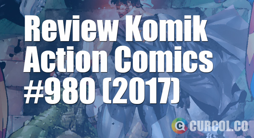 Review Komik Action Comics #980 (2017)