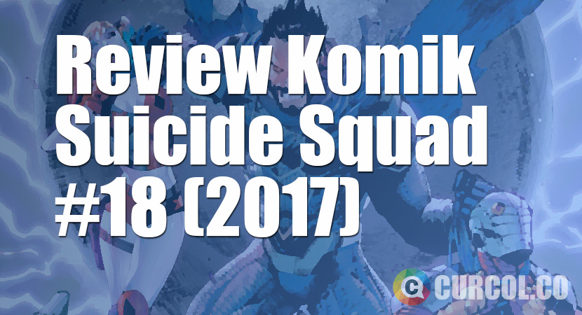 Review Komik Suicide Squad #18 (2017)