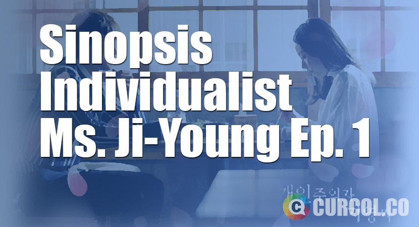 Sinopsis Individualist Ms. Ji-Young Episode 1 (KBS2, 8 Mei 2017)